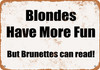Blondes Have More Fun But Brunettes Can Read - Metal Sign