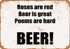 Roses Are Red, Beer is Great, Poems Are Hard. BEER! - Metal Sign