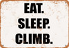 EAT. SLEEP. CLIMB. - Metal Sign