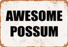 Awesome Possum - Metal Sign