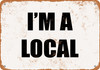 I'm a Local - Metal Sign