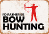 I'd Rather Be Bow Hunting - Metal Sign