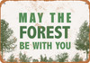 May the Forest Be With You - Metal Sign