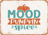 Mood Pumpkin Spice - Metal Sign