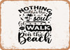 Nothing Soothes the Soul Like a Walk On the Beach - Metal Sign