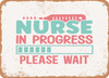 Nurse In Progress Please Wait - Metal Sign