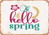 Oh Hello Spring - 2 - Metal Sign