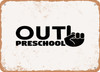 Out Preschool - 2 - Metal Sign
