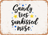 Sandy toes Sunkissed Nose - 2 - Metal Sign
