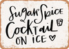 Sugar Spice Cocktail - Metal Sign