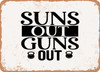 Suns Out Guns Out - 2 - Metal Sign