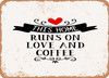 This Home Runs On Love and Coffee - Metal Sign
