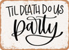 Til Death Do Us Party - Metal Sign