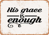 His Grace is Enough - Metal Sign