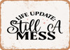 Life Update Still a Mess - Metal Sign