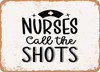 Nurse Call the Shots - Metal Sign