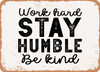 Work Hard Stay Humble Be Kind - 2 - Metal Sign