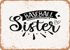 Baseball Sister - 4 - Metal Sign