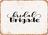 Bridal Brigade - Metal Sign