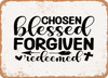 Chosen Blessed Forgiven Redeemed - 4 - Metal Sign