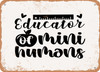 Educator of Mini Humans - Metal Sign