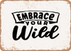 Embrace Your Wild - Metal Sign