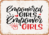 Empowered Girls Empower Girls - Metal Sign