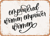 Empowered Women Empower Women - Metal Sign