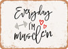 Everyday I'm Musclen - 2 - Metal Sign