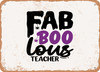Fab Boo Lous Teacher - 2 - Metal Sign