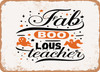 Fab Boo Lous Teacher - 3 - Metal Sign
