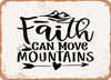Faith Can Move Mountains1 - Metal Sign