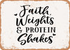 Faith Weights and Protein Shakes - Metal Sign