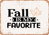 Fall is My Favorite - 6 - Metal Sign