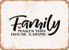 Family Makes This House a Home - 2 - Metal Sign