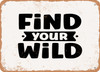 Find Your Wild - Metal Sign