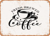 Fresh Brewed Coffee - Metal Sign