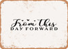 From This Day Forward - 4 - Metal Sign