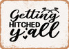 Getting Hitched Y'all - Metal Sign