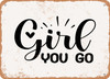 Girl You Go - Metal Sign
