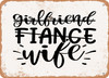 Girlfriend Fiance Wife - 6 - Metal Sign