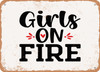 Girls On Fire - Metal Sign