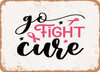 Go Fight Cure - Metal Sign