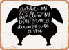 Gobble Me Swallow Me Drip Gravy Down the Side of Me - Metal Sign
