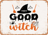 Good Witch - 2 - Metal Sign