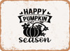 Happy Pumpkin Season - Metal Sign