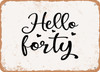 Hello Forty - 2 - Metal Sign