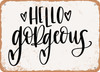 Hello Gorgeous - Metal Sign