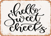 Hello Sweet Cheeks - 8 - Metal Sign