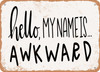 Hello my name is awkward - Metal Sign
